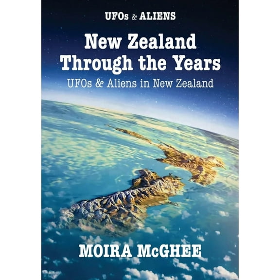 UFOs & Aliens New Zealand Through the Years: UFOs and Aliens in New Zealand, (Paperback)