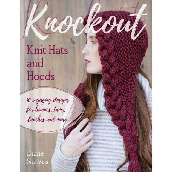Knockout Knit Hats and Hoods : 30 Engaging Designs for Beanies, Tams, Slouches, and More (Paperback)