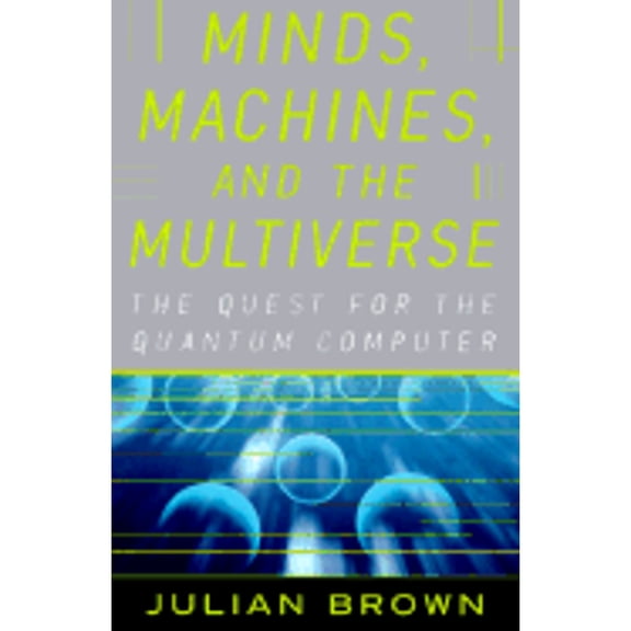 Pre-Owned Minds, Machines and Multiverse: The Quest for the Quantum Computer (Hardcover) 0684814811 9780684814810