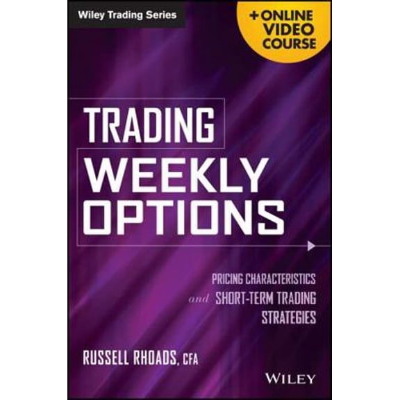 Pre-Owned Trading Weekly Options: Pricing Characteristics and Short-Term Trading Strategies (Hardcover) 111861612X 9781118616123