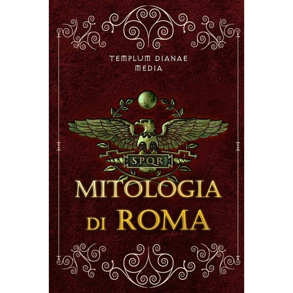 Mitologia di Roma: Riscopri la Mitologia Romana, gli Eroi, i Miti e le leggende della Roma Antica, (Paperback)