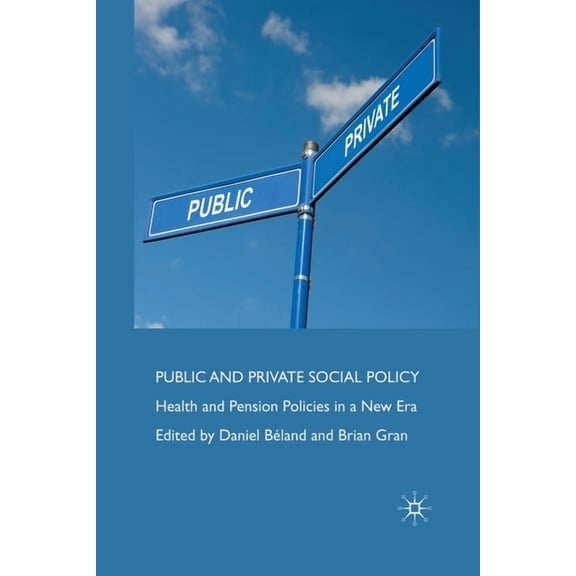 Public and Private Social Policy: Health and Pension Policies in a New Era, (Paperback)