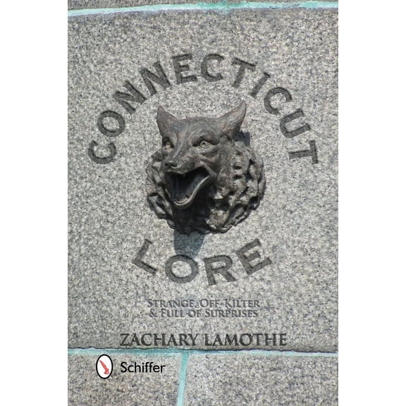 Connecticut Lore: Strange, Off-Kilter, & Full of Surprises, (Paperback)