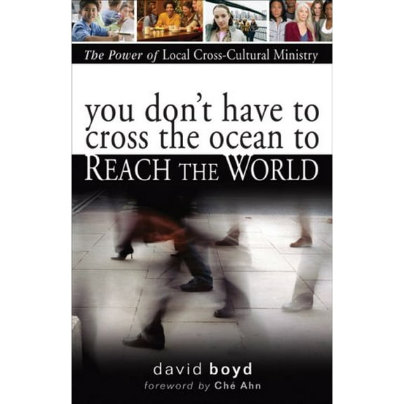 You Don't Have to Cross the Ocean to Reach the World : The Power of Local Cross-Cultural Ministry (Paperback)