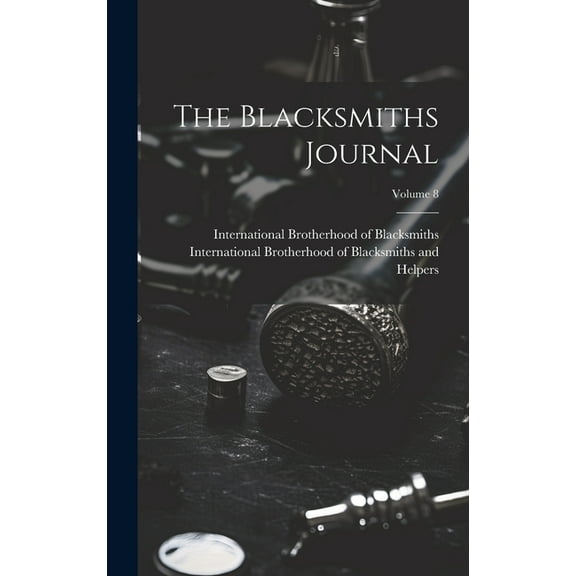 The Blacksmiths Journal; Volume 8 (Hardcover)