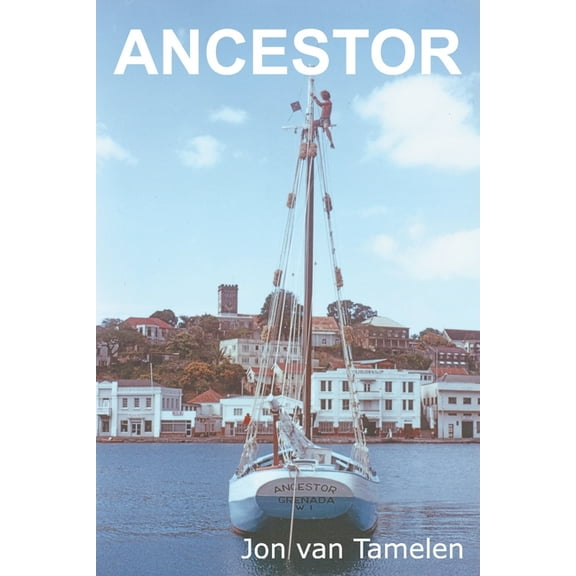 Ancestor: A Carriacou Sloop's Voyage to Vancouver, (Paperback)