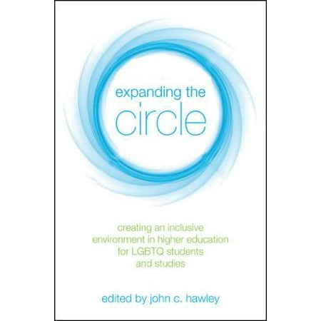 Expanding Circle - Expanding the Circle : Creating an Inclusive Environment in Higher Education for Lgbtq Students and Studies