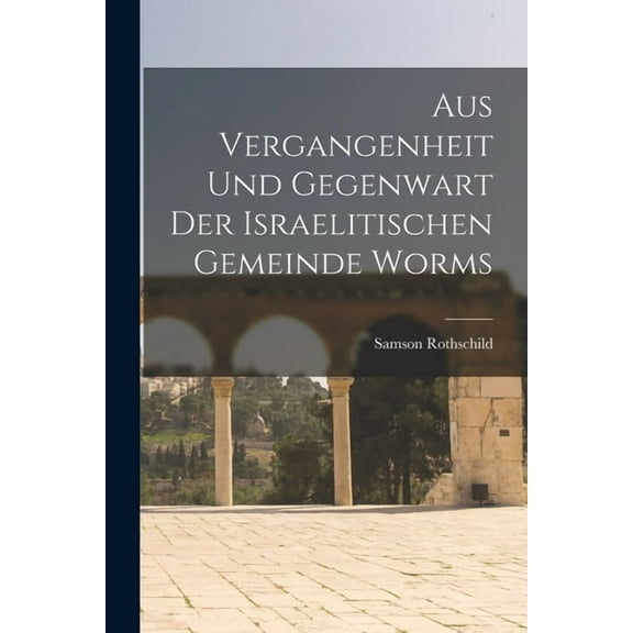 Aus Vergangenheit und Gegenwart der Israelitischen Gemeinde Worms (Paperback)