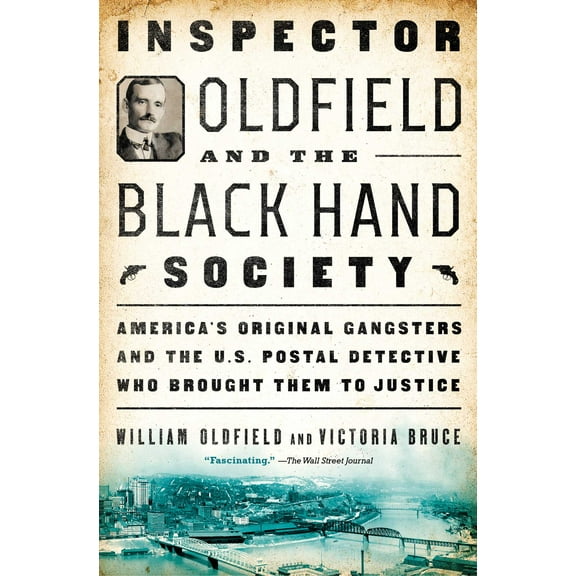 Inspector Oldfield and the Black Hand Society : America's Original Gangsters and the U.S. Postal Detective Who Brought Them to Justice (Paperback)