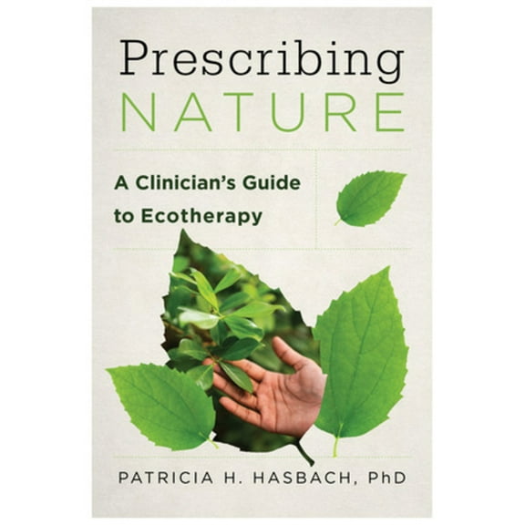 Prescribing Nature: A Clinician's Guide to Ecotherapy, (Paperback)