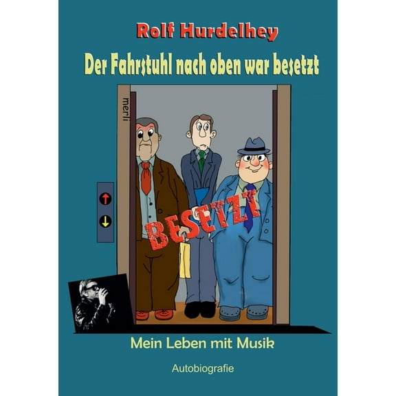 Der Fahrstuhl nach oben war besetzt: Mein Leben mit Musik, (Paperback)