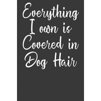 Everything I Own is Covered in Dog Hair: Dog Owner Puppy Lover Gift (Paperback)