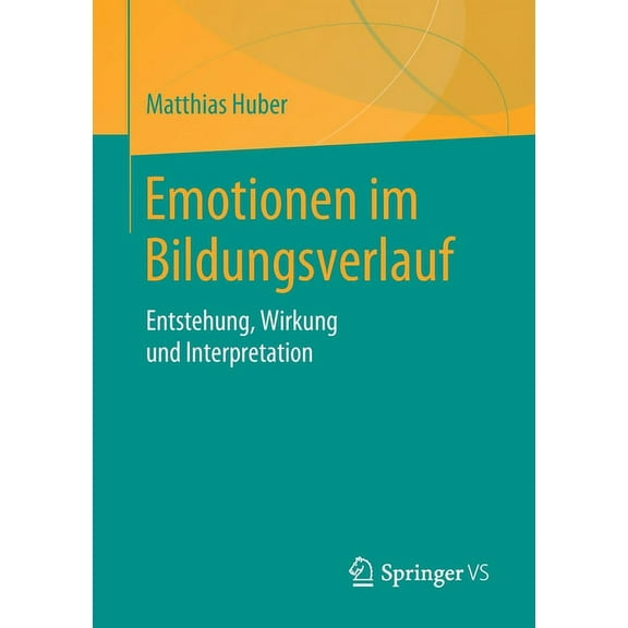 Emotionen Im Bildungsverlauf: Entstehung, Wirkung Und Interpretation, (Paperback)