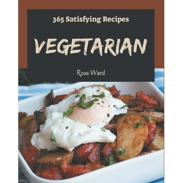 365 Satisfying Vegetarian Recipes: A Vegetarian Cookbook for Effortless Meals (Paperback)