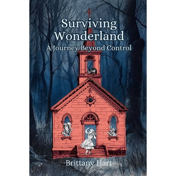 Surviving Wonderland: A Journey Beyond Control, (Paperback)