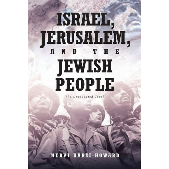 Israel, Jerusalem, and The Jewish People: The Unredacted Truth, (Paperback)
