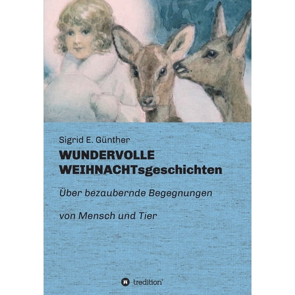 WUNDERVOLLE WEIHNACHTsgeschichten: Ãber bezaubernde Begegnungen von Mensch und Tier, (Paperback)