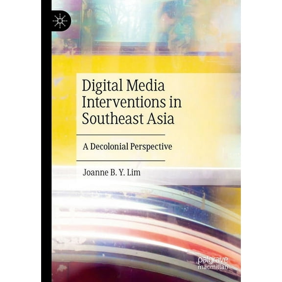 Digital Media Interventions in Southeast Asia: A Decolonial Perspective, (Hardcover)
