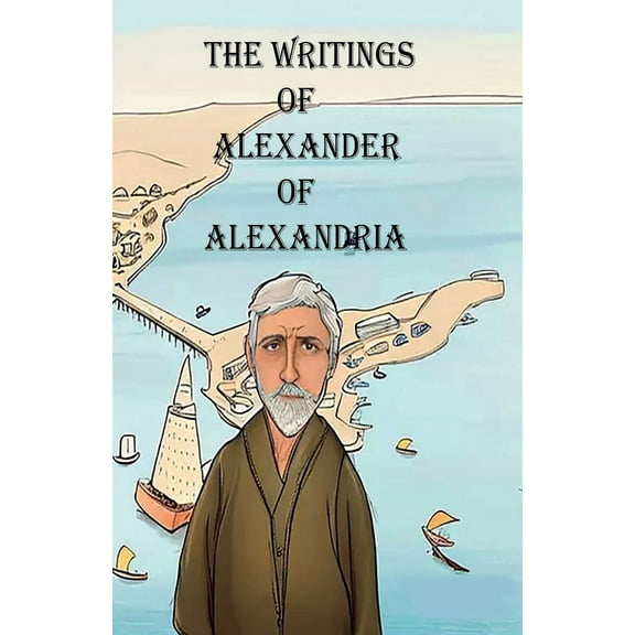 The Writings of Alexander of Alexandria, (Paperback)