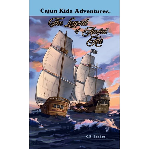 CAJUN KIDS ADVENTURES- Volume Six: The Legend of Awful Art, (Hardcover)