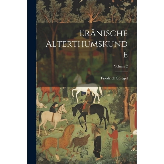 Erânische Alterthumskunde; Volume 2 (Paperback)