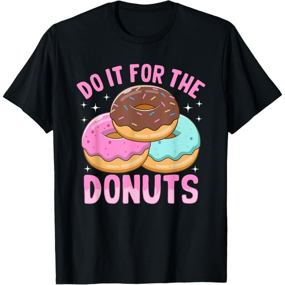 Doughnut Donut Lover - Funny Do It for the Donuts T-Shirt