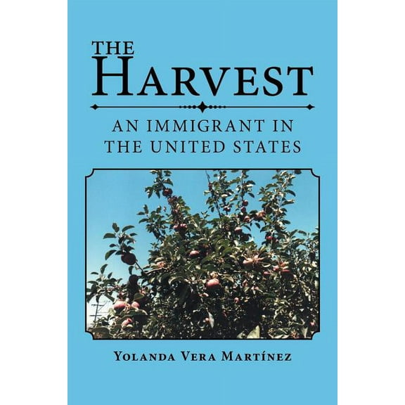 The Harvest: An Immigrant in the United States