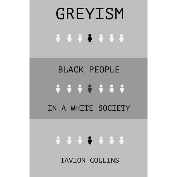 Greyism: Black People In a White Society, (Paperback)