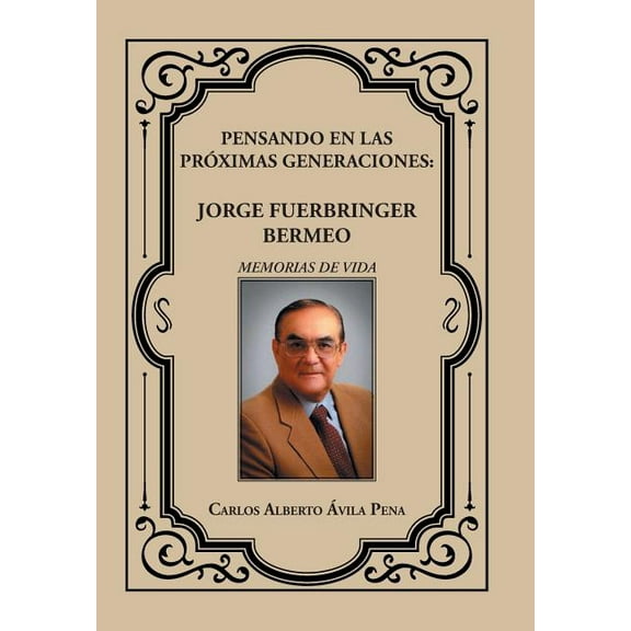 Pensando en las próximas generaciones: Jorge Fuerbringer Bermeo (Hardcover)