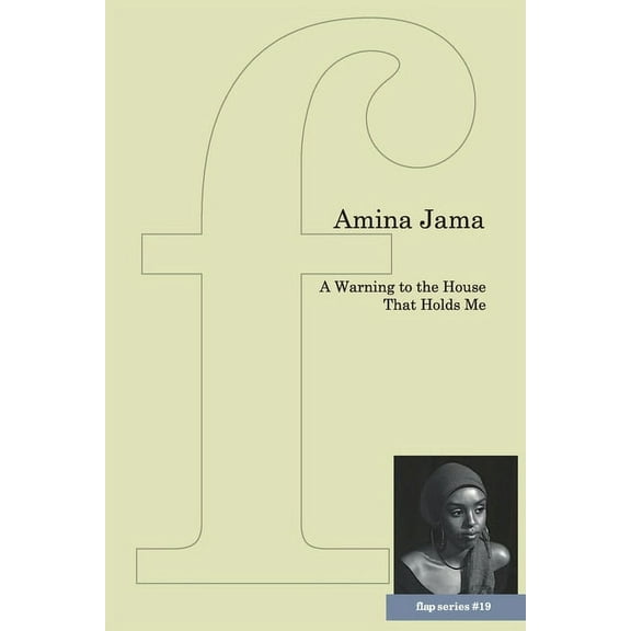 Flap Pamphlet: A Warning to the House That Holds Me (Paperback)