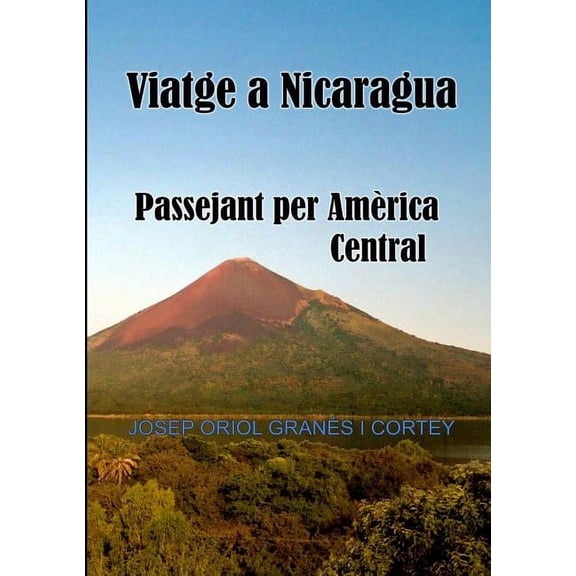 Viatge a Nicaragua.Passejant per AmÃ¨rica Central, (Paperback)