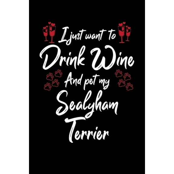 I Just Wanna Drink Wine And Pet My Sealyham Terrier (Paperback)
