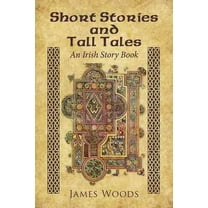Short Stories and Tall Tales: An Irish Story Book