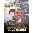 thumbnail image 1 of Pre-Owned Help Your Dragon Deal With Change: Train Your Dragon To Handle Transitions. A Cute Children Story to Teach Kids How To Adapt To Change In Life. (Hardcover) 1948040913 9781948040914, 1 of 1