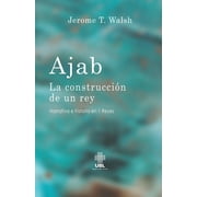 Ajab: La construccin de un rey  Spanish Edition   Paperback  Jerome T Walsh