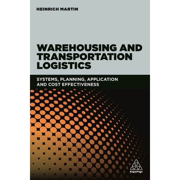 Warehousing and Transportation Logistics: Systems, Planning, Application and Cost Effectiveness, (Paperback)
