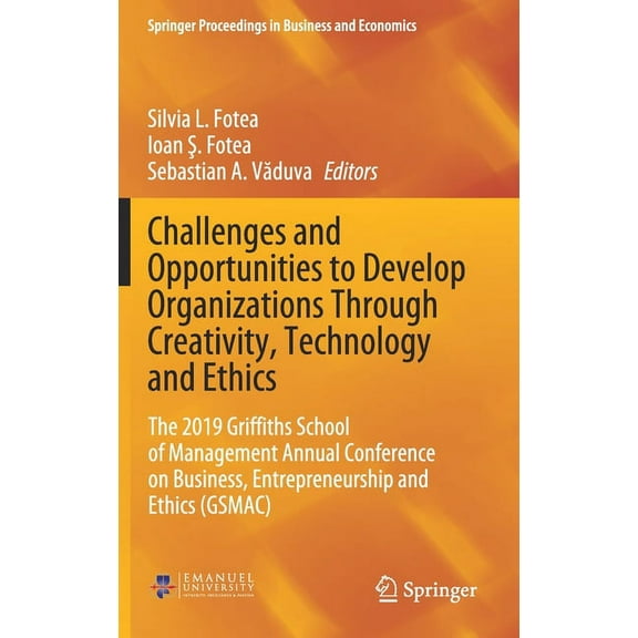 Springer Proceedings in Business and Eco Challenges and Opportunities to Develop Organizations Through Creativity, Technology and Ethics: The 2019 Griffiths Scho, (Hardcover)