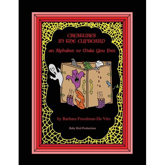 Creatures in the Cupboard: an Alphabet to Make You Fret, Plus a Draw and Tell Story, Another Sure Bet, (Paperback)