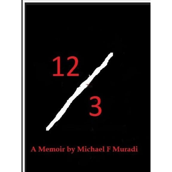 12/3: A Memoir by Michael F. Muradi, (Paperback)