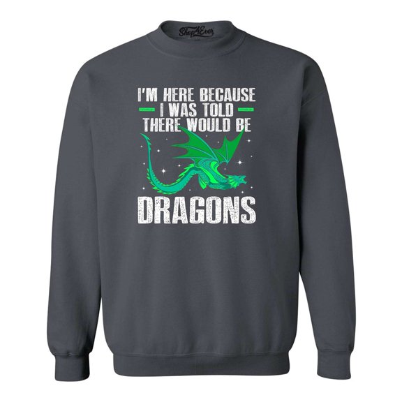 Shop4Ever Men's I'm Here Because I was Told There Would Be Dragons Crewneck Sweatshirt Large Charcoal