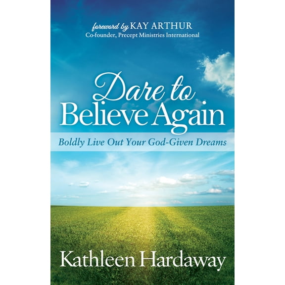 Dare to Believe Again: Boldly Live Out Your God-Given Dreams, (Paperback)