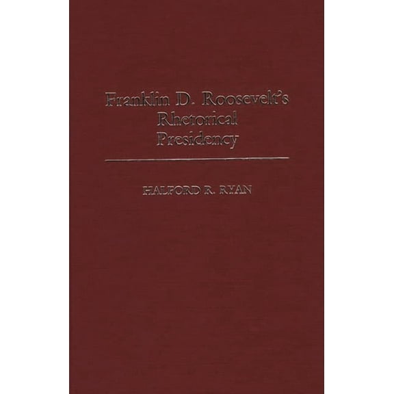 Contributions in Political Science Franklin D. Roosevelt's Rhetorical Presidency, Book 206, (Hardcover)