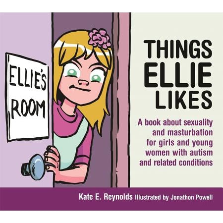 Things Ellie Likes : A Book about Sexuality and Masturbation for Girls and Young Women with Autism and Related
