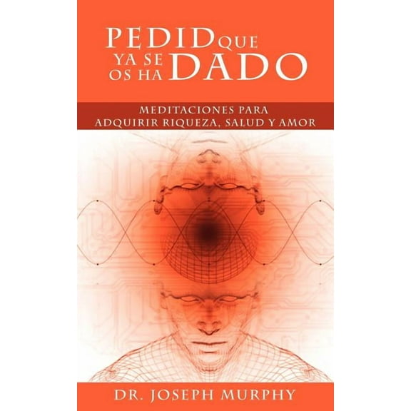 Pedid Que YA Se OS Ha Dado: Meditaciones Para Adquirir Riqueza, Salud y Amor Usando El Poder de La Mente Subconsciente, (Paperback)