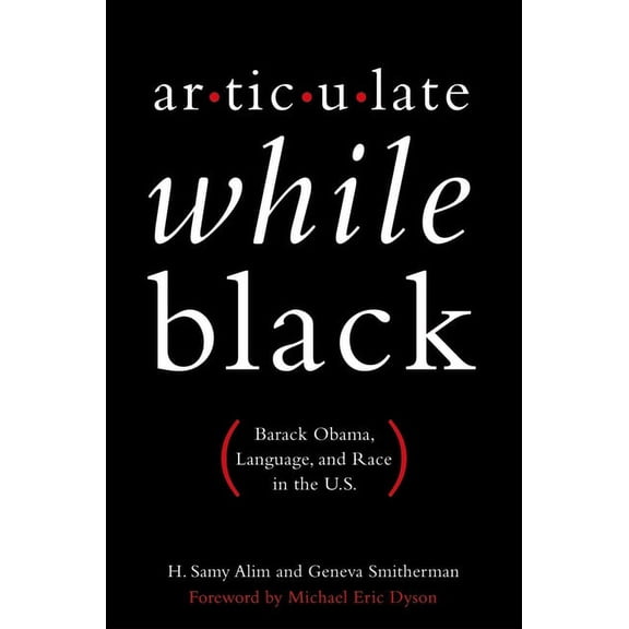 Articulate While Black: Barack Obama, Language, and Race in the U.S., (Paperback)