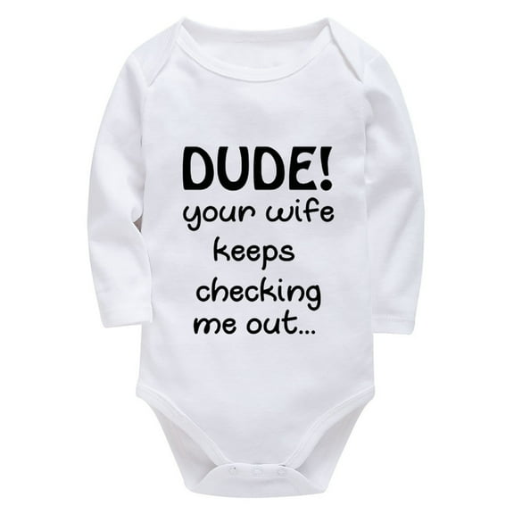 Dude Your Wife Keeps Checking Me Out Infant Bodysuit Long Sleeve Girls Onesie White Baby Onesie 3-6 Months Boy