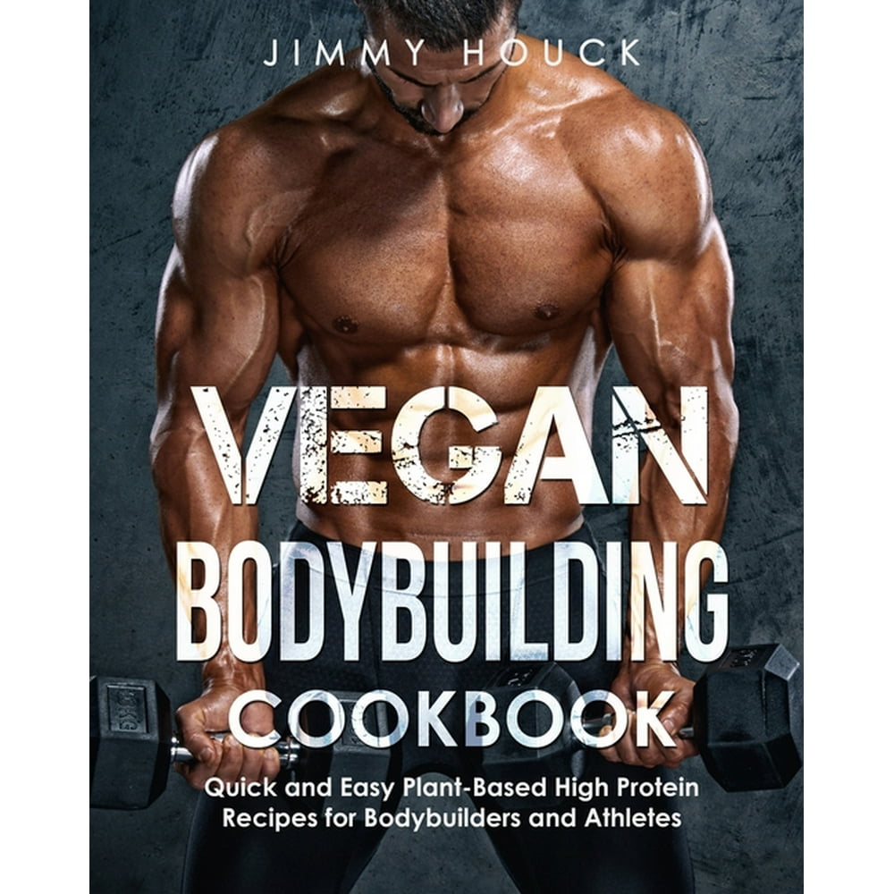 Vegan Cookbook & Plant Based Cookbook: Vegan Bodybuilding Cookbook ...