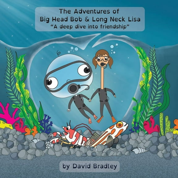 The Adventures of Big Head Bob The Adventures of Big Head Bob and Long Neck Lisa: A Deep Dive into Friendship, Book 2, (Paperback)
