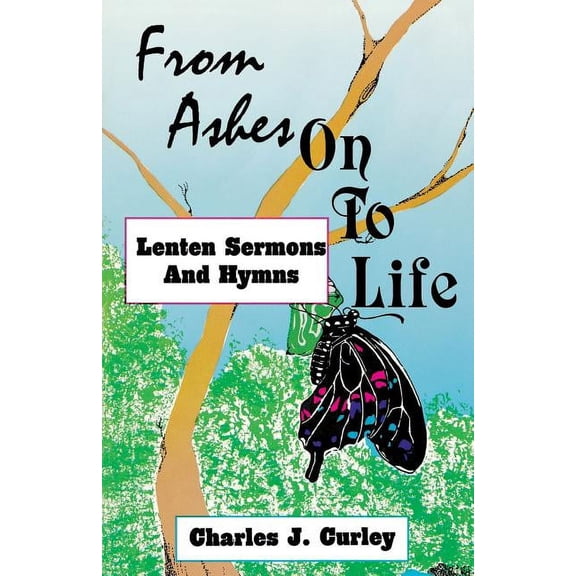 From Ashes on to Life: Lenten Sermons and Hymns (Paperback)