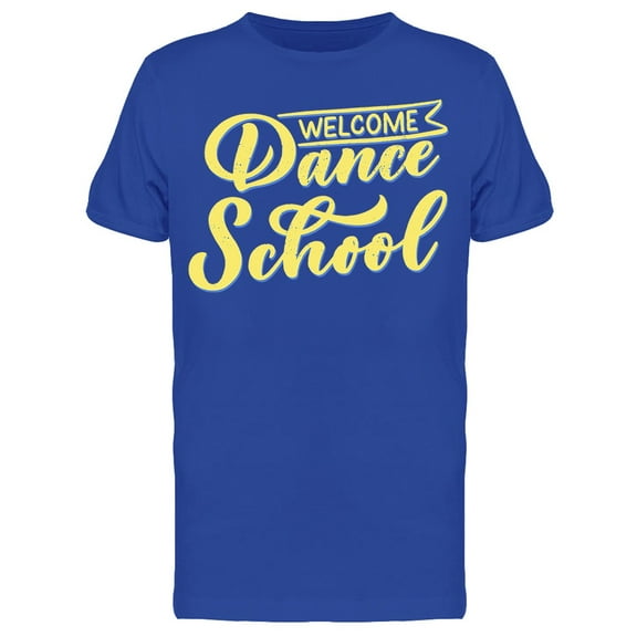 Welcome Dance School Quote T-Shirt Men -Image by Shutterstock, Male Medium